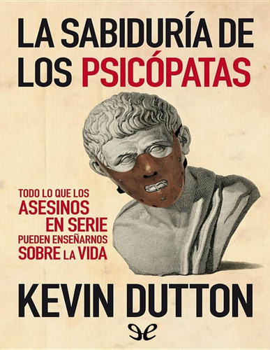 Libro Kevin Dutton - La Sabiduría De Los Psicopatas 