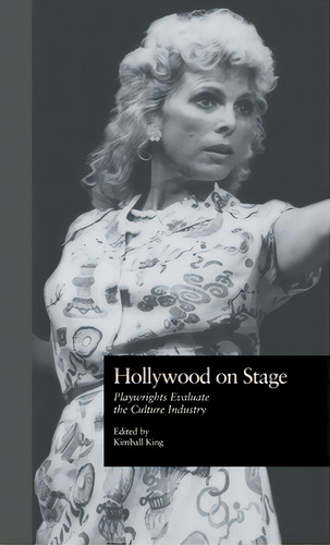 Hollywood On Stage: Playwrights Evaluate The Culture Industry, De King, Kimball. Editorial Routledge, Tapa Dura En Inglés