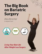Comprar The Big Book On Bariatric Surgery: Living Your Best Life After Weight Loss Surgery (the Big Books On Weight Loss Surgery), De Brecher, Alex., Vol. 1. Editorial Bariatricpal, Llc, Tapa Blanda En Inglés