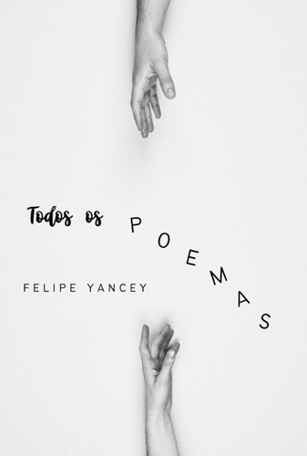 Todos Os Poemas, De Felipe Yancey. Série Não Aplicável, Vol. 1. Editora Clube De Autores, Capa Mole, Edição 1 Em Português, 2022