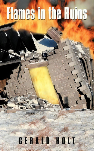 Flames In The Ruins, De Gerald Holt. Editorial Trafford Publishing, Tapa Blanda En Inglés