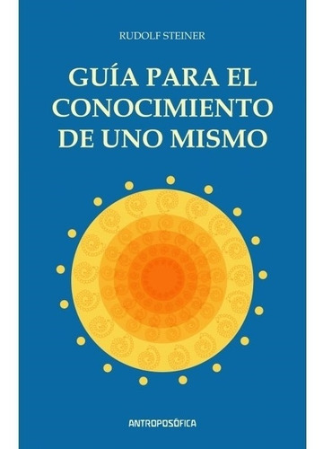 Guia Para El Conocimiento De Uno Mismo - Rudolf Steiner, de Steiner, Rudolf., vol. No aplica. Editorial Antroposófica, tapa blanda en español