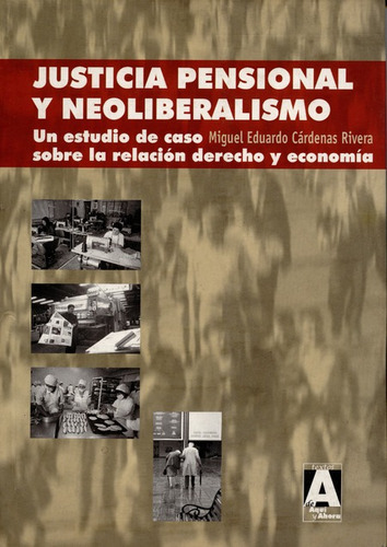 Justicia Pensional Y Neoliberalismo Un Estudio De Caso, De Cárdenas Rivera, Miguel Eduardo. Editorial Ilsa - Instituto Latinoamericano De Servicios Legales, Tapa Blanda, Edición 1 En Español, 2004