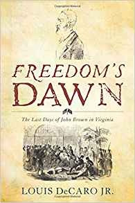 Freedoms Dawn The Last Days Of John Brown In Virginia