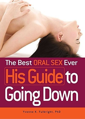 The Best Oral Sex Ever His Guide To Going Down 