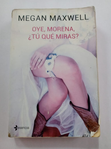 Oye, Morena,¿ Tú Qué Miras? Megan Maxwell Planeta 