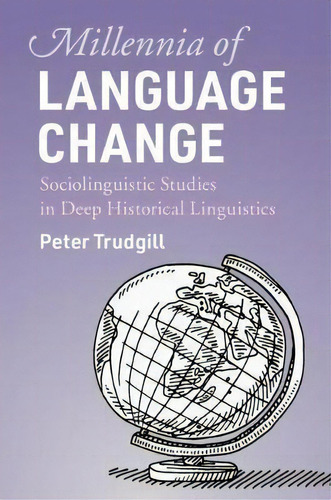 Millennia Of Language Change : Sociolinguistic Studies In Deep Historical Linguistics, De Peter Trudgill. Editorial Cambridge University Press, Tapa Dura En Inglés