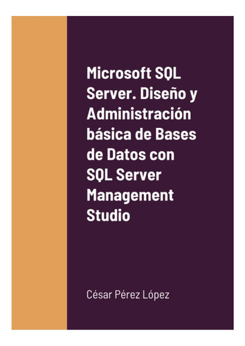 Libro: Microsoft Sql Server Diseño Y Administración Básica