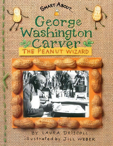 George Washington Carver : The Peanut Wizard, De Laura Driscoll. Editorial Penguin Putnam Inc En Inglés