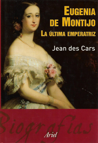 Eugenia De Montijo La Ultima Emperatriz Jean Des Cars