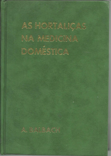 Livro As Hortaliças Na Medicina Doméstica, A. Balbach