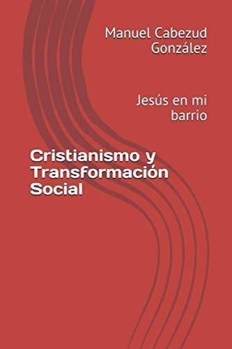 Cristianismo Y Transformación Social: Jesús En Mi Barrio