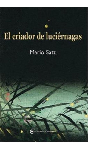 Criador De Luciernagas, El, De Satz, Mario. Editorial Edic.el Grano De Mostaza, Tapa Tapa Blanda En Español