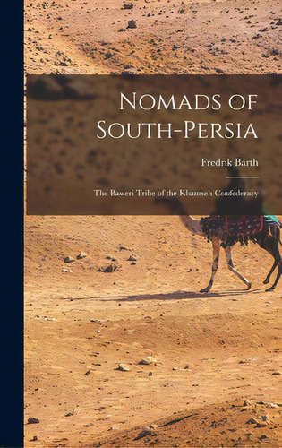 Nomads Of South-persia; The Basseri Tribe Of The Khamseh Confederacy, De Barth, Fredrik 1928-. Editorial Hassell Street Pr, Tapa Dura En Inglés