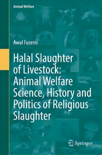 Halal Slaughter Of Livestock: Animal Welfare Science, History And Politics Of Religious Slaughter, De Awal Fuseini., Vol. 1. Editorial Springer International Publishing Ag, Tapa Dura En Inglés
