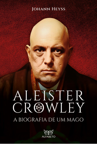 Aleister Crowley - A Biografia De Um Mago - Heyss, Johann