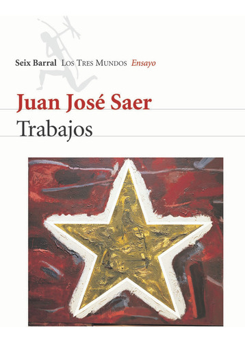 Trabajos De Juan José Saer - Seix Barral