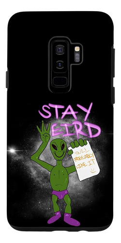 Galaxy S9 Funny Alien Stay Weird You Will Probe Like It Prob