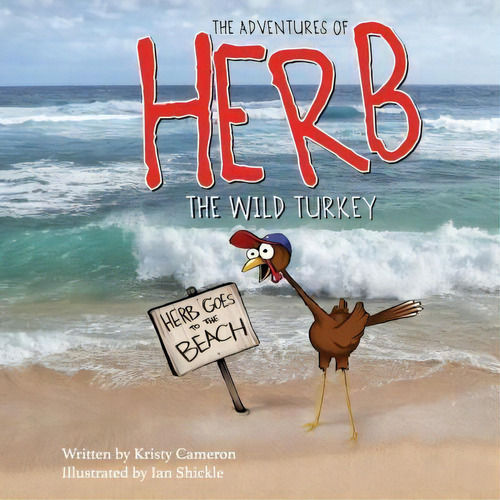 The Adventures Of Herb The Wild Turkey - Herb Goes To The Beach, De Kristy Cameron. Editorial Lp Publishing, Tapa Blanda En Inglés