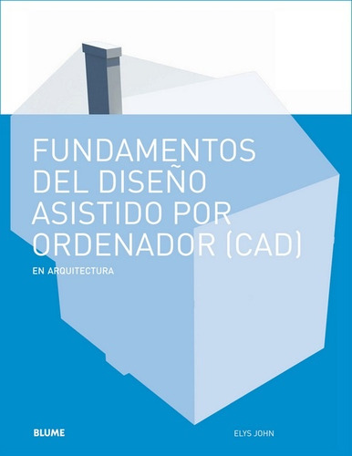 Fundamentos Del Diseño Asistido Por Ordenador (cad) En Arqui