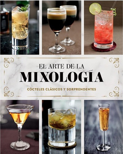 El Arte De La Mixología: Cócteles Clásicos Y Sorprendentes