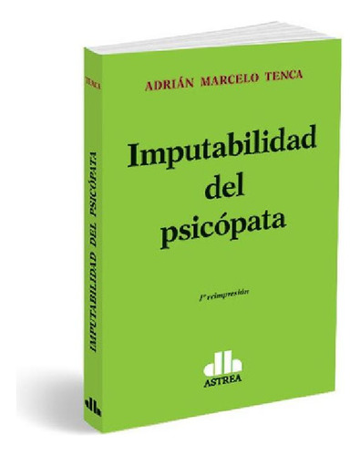Libro - Imputabilidad Del Psicopata - Adrian Marcelo Tenca