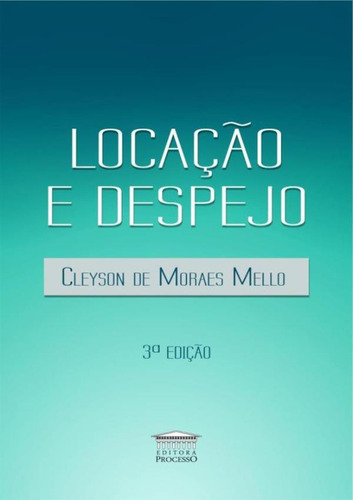 Locacao E Despejo - 3ª Ed: Locacao E Despejo - 3ª Ed, De Mello, Cleyson De Moraes. Editora Processo, Capa Mole, Edição 3 Em Português, 2018