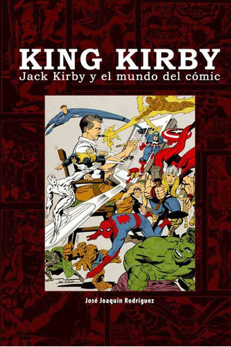 King Kirby. Jack Kirby Y El Mundo Del Comic - Jose Joaquin R