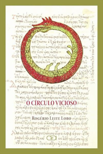 O Circulo Vicioso - 1ªed.(2011), De Rogerio Leite Lobo. Editora Ibis Libris, Capa Mole, Edição 1 Em Português, 2011