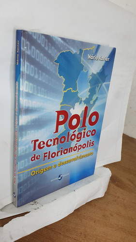 Livro Polo Tecnológico De Florianópolis - Origeme Desenvolvimento - Mário Xavier