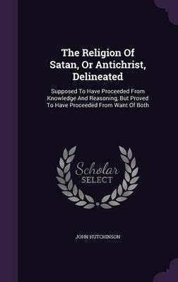 Libro The Religion Of Satan, Or Antichrist, Delineated - ...