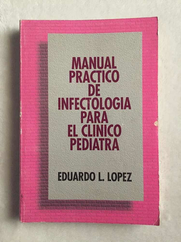 Manual Práctico De Infectología Para El Clínico Pediatra;e.l