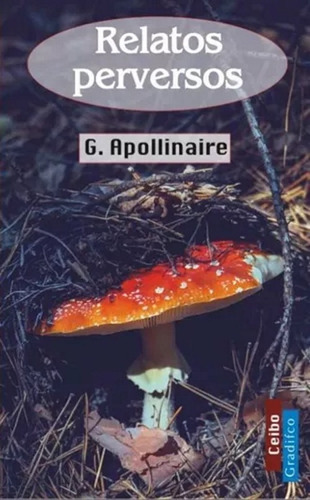 Guillaume Apollinaire - Relatos Perversos