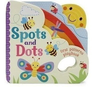 Spots And Dots: First Patterns Playbook -board Books-