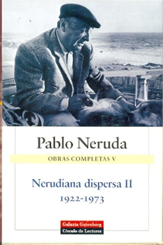 Nerudiana Dispersa Ii1922-1973 Obras Completas, de Pablo Neruda. Editorial GALAXIA GUTENBERG, tapa blanda en español