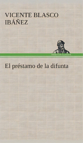 El Pr Stamo De La Difunta, De Vicente Blasco Ibanez. Editorial Tredition Classics, Tapa Dura En Español