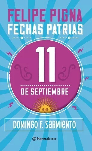 Fechas Patrias - 11 De Septiembre - Planeta Lector - Pigna, De Pigna Felipe. Editorial Planetalector, Tapa Blanda En Español