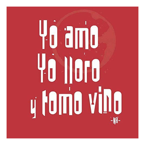 Libro Yo Amo Yo Lloro Y Tomo Vino (spanish Edition)