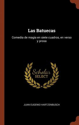 Libro Las Batuecas : Comedia De Magia En Siete Cuadros, E...