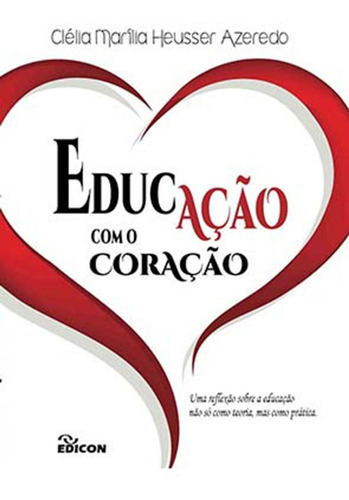 Educação Com O Coração, De Clélia Maria Heusser Azeredo. Editora Edicon, Capa Mole Em Português