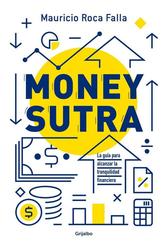 Money sutra (edición mexicana), de Roca Falla, Mauricio. Editorial Grijalbo, edición 1 en español, 2020