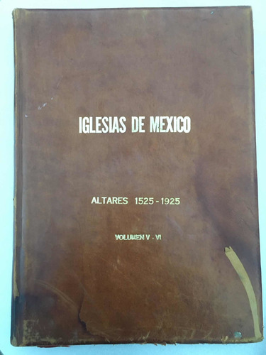 Iglesias De México. Altares 1525-1925. Vol V Y Vi Dr Atl