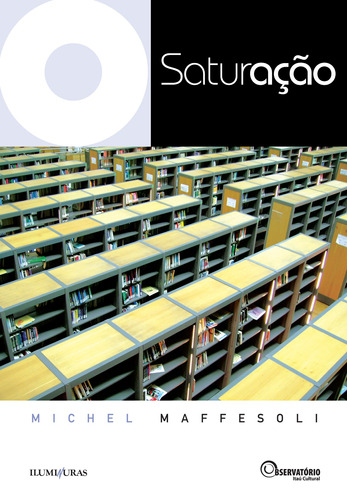 Saturação, de Maffesoli, Michel. Editora Iluminuras Ltda., capa mole em português, 2000