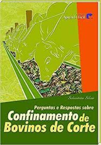 PERGUNTAS E RESPOSTAS SOBRE - CONFINAMENTO DE BOVINOS DE COR, de Bruno César G. da Silva. Editora APRENDA FACIL - CPT, capa mole em português