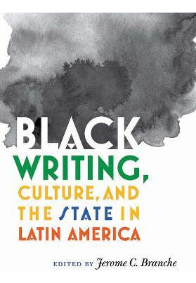 Libro Black Writing, Culture, And The State In Latin Amer...