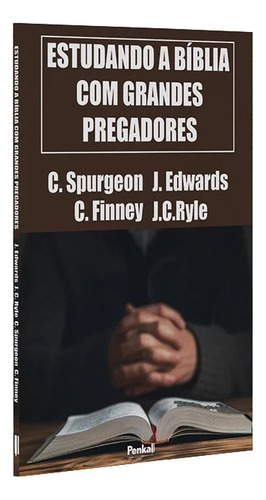 Estudando A Bíblia Com Grandes Pregadores - Charles Spurgeon, J Edwards, C Finney, JC Ryle - Editora Penkal