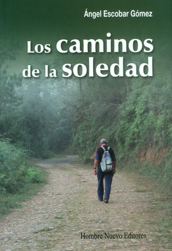 Los Caminos De La Soledad, De Ángel Escobar Gómez. Editorial Hombre Nuevo Editores, Tapa Blanda, Edición 2013 En Español