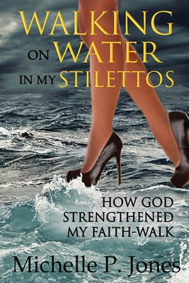 Libro Walking On Water In My Stilettos - Jones, Michelle P.