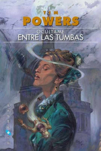 Ocúltame Entre Las Tumbas, De Tim Powers. Editorial Gigamesh, Tapa Blanda, Edición 1 En Español