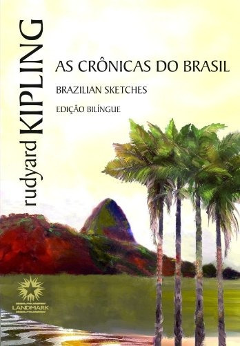 Livro As Crônicas Do Brasil - Brazilian Sketches / Edição Bilíngue / Rudyard Kipling